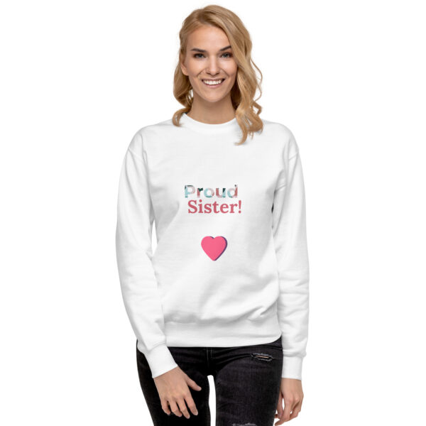 Unisex Premium Sweatshirt - Proud Sister! - Image 2