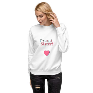 Unisex Premium Sweatshirt - Proud Sister!